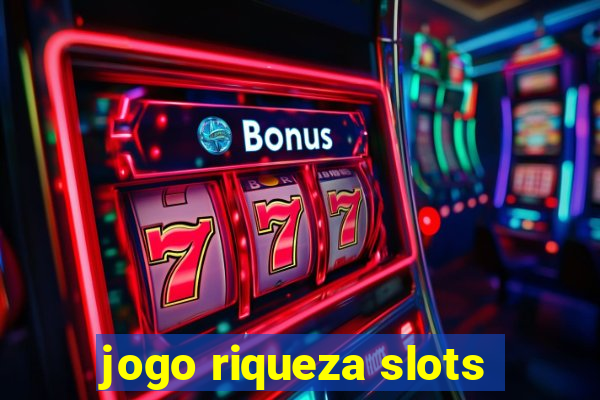 jogo riqueza slots